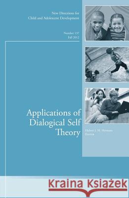 Applications of Dialogical Self Theory: New Directions for Child and Adolescent Development, Number 137 Hubert J. Hermans 9781118445136 John Wiley & Sons Inc