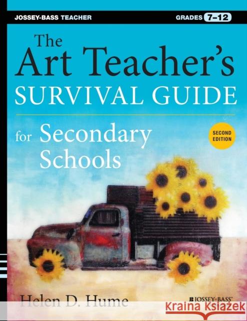 The Art Teacher's Survival Guide for Secondary Schools: Grades 7-12 Hume, Helen D. 9781118447031