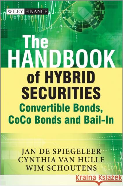 The Handbook of Hybrid Securities: Convertible Bonds, Coco Bonds, and Bail-In de Spiegeleer, Jan 9781118449998 John Wiley & Sons