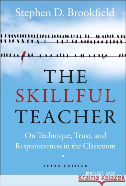 The Skillful Teacher: On Technique, Trust, and Responsiveness in the Classroom Brookfield, Stephen D. 9781118450291