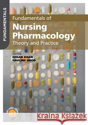 Fundamentals of Nursing Pharmacology: Theory and Practice Ehsan Khan, Pauline Hood 9781118450369 John Wiley & Sons Inc