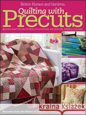 Quilting with Precuts: Better Homes and Gardens Better Homes & Gardens 9781118451090 John Wiley & Sons Inc