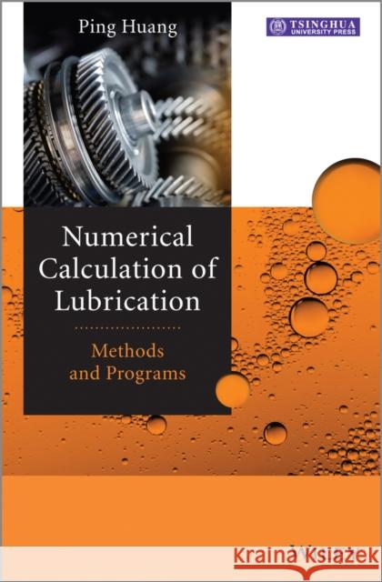 Numerical Calculation of Lubrication: Methods and Programs Huang, Ping 9781118451199