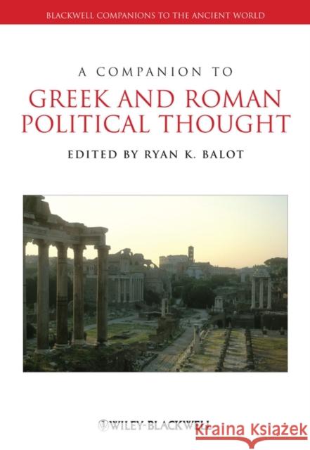 A Companion to Greek and Roman Political Thought Ryan K Balot 9781118451359