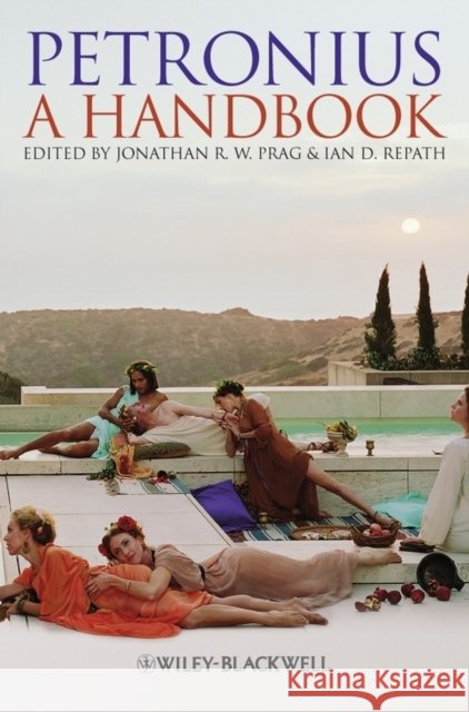 Petronius: A Handbook Prag, Jonathan R. W. 9781118451373