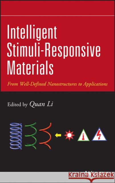 Intelligent Stimuli-Responsive Materials: From Well-Defined Nanostructures to Applications Li, Quan 9781118452004 John Wiley & Sons
