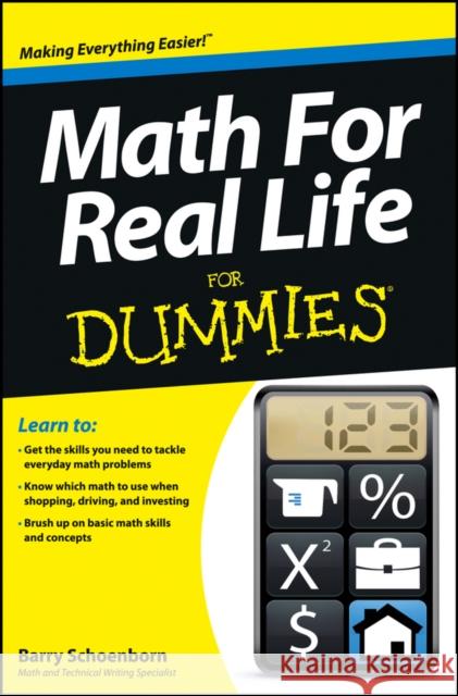 Math For Real Life For Dummies Barry (California State University, Sacramento, CA; American River College, Sacramento, CA) Schoenborn 9781118453308 For Dummies