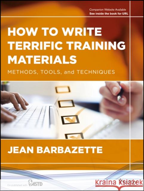How to Write Terrific Training Materials: Methods, Tools, and Techniques Barbazette, Jean 9781118454039 0