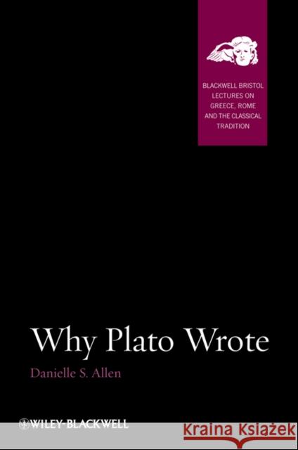 Why Plato Wrote Danielle S Allen 9781118454398