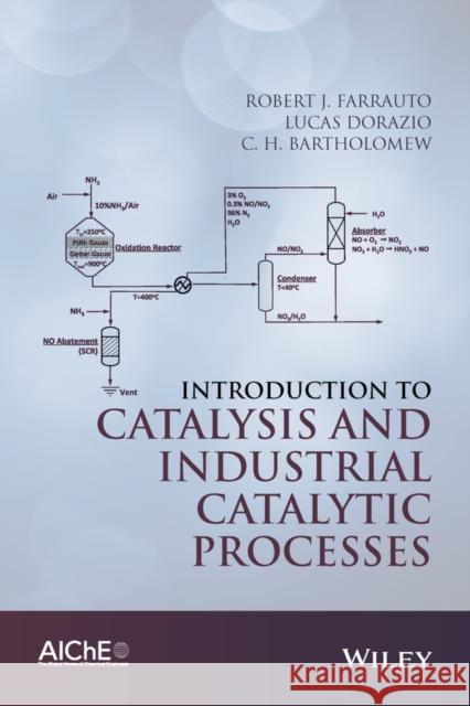 Introduction to Catalysis and Industrial Catalytic Processes Farrauto, Robert J.; Dorazio, Lucas; Bartholomew, C. H. 9781118454602