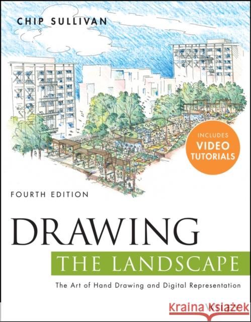 Drawing the Landscape: The Art of Hand Drawing and Digital Representation Sullivan, Chip 9781118454817 John Wiley & Sons