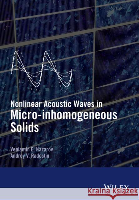 Nonlinear Acoustic Waves in Micro-Inhomogeneous Solids Nazarov, Veniamin 9781118456088