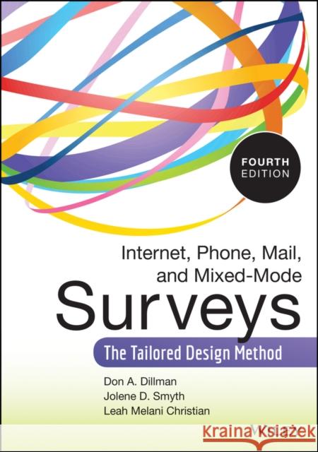 Internet, Phone, Mail, and Mixed-Mode Surveys: The Tailored Design Method Dillman, Don A. 9781118456149