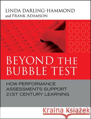 Beyond the Bubble Test: How Performance Assessments Support 21st Century Learning Darling-Hammond, Linda 9781118456187 John Wiley & Sons