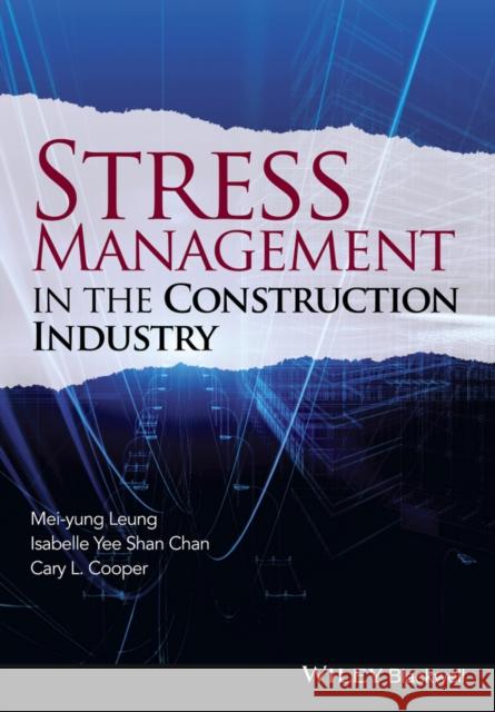 Stress Management in the Construction Industry Leung, Mei–yung; Chan, Isabelle Yee Shan 9781118456415 John Wiley & Sons