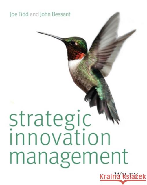 Strategic Innovation Management. Joe Tidd, John Bessant Tidd, Joe 9781118457238 John Wiley & Sons Inc
