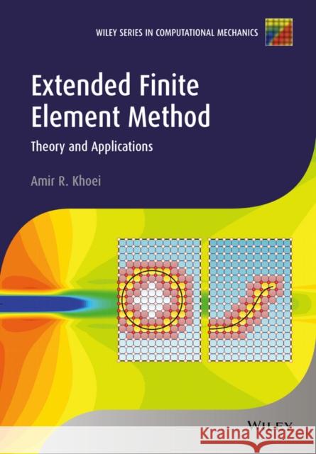 Extended Finite Element Method: Theory and Applications Khoei, Amir R. 9781118457689 John Wiley & Sons