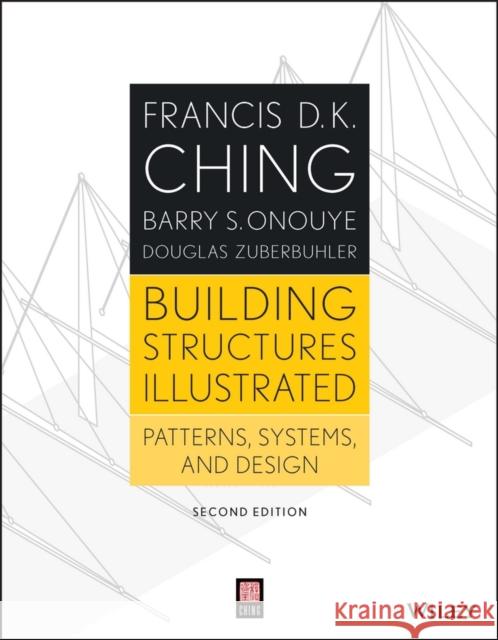 Building Structures Illustrated: Patterns, Systems, and Design Ching, Francis D. K. 9781118458358