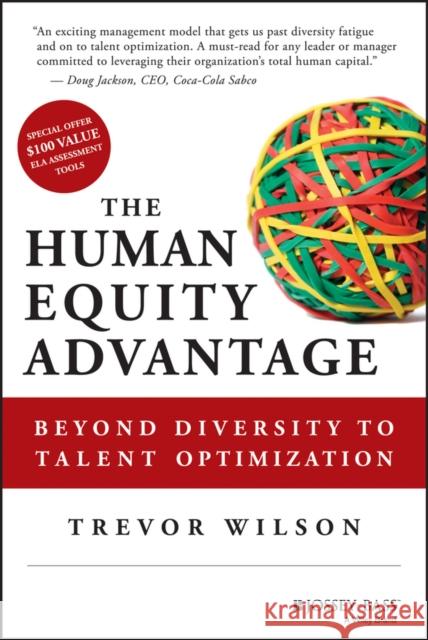 The Human Equity Advantage: Beyond Diversity to Talent Optimization Wilson, Trevor 9781118458402 John Wiley & Sons