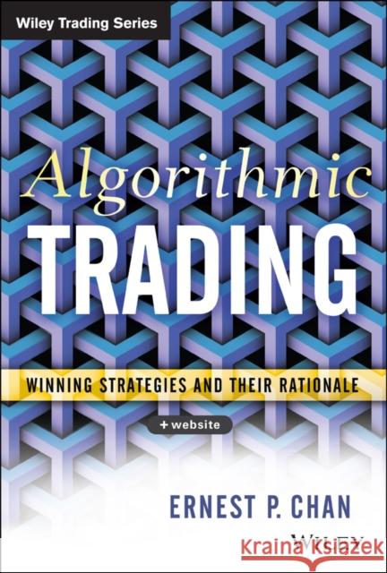 Algorithmic Trading: Winning Strategies and Their Rationale Chan, Ernie 9781118460146