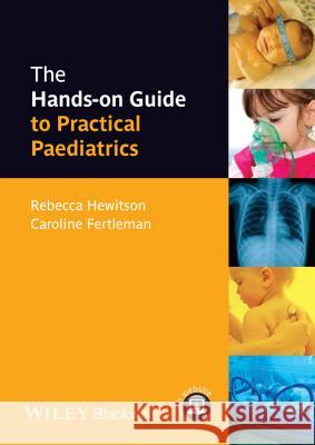 Hands-on Guide to Paediatrics Hewitson, Rebecca 9781118463529