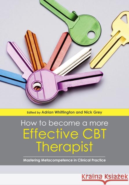 How to Become a More Effective CBT Therapist : Mastering Metacompetence in Clinical Practice  9781118468357 