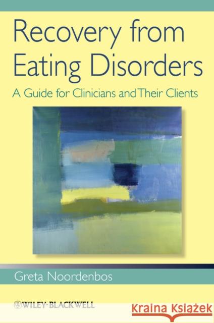 Recovery from Eating Disorders: A Guide for Clinicians and Their Clients Noordenbos, Greta 9781118469194