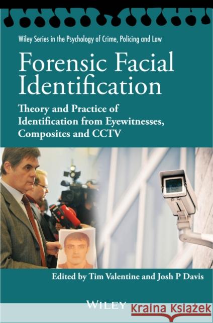 Forensic Facial Identification: Theory and Practice of Identification from Eyewitnesses, Composites and Cctv Valentine, Tim 9781118469583 John Wiley & Sons