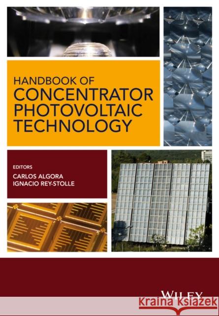 Handbook of Concentrator Photovoltaic Technology Algora, Carlos; Rey–Stolle, Ignacio 9781118472965 John Wiley & Sons