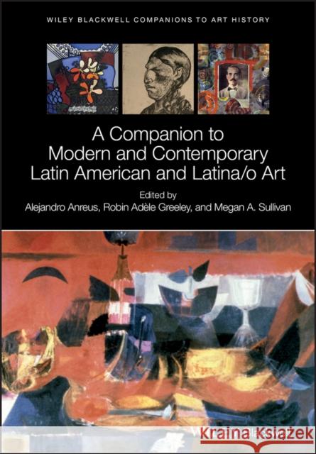 A Companion to Modern and Contemporary Latin American and Latina/O Art Anreus, Alejandro 9781118475416 Wiley-Blackwell