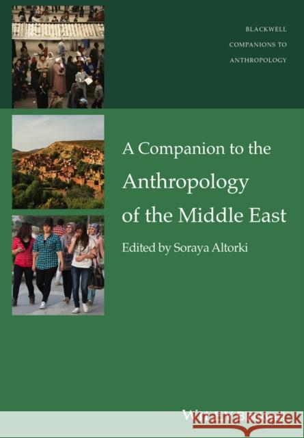 A Companion to the Anthropology of the Middle East Altorki, Soraya 9781118475614 John Wiley & Sons