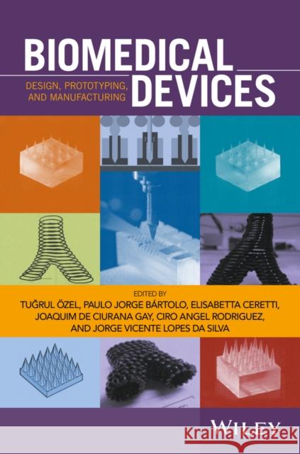 Biomedical Devices: Design, Prototyping, and Manufacturing Özel, Tugrul 9781118478929 John Wiley & Sons