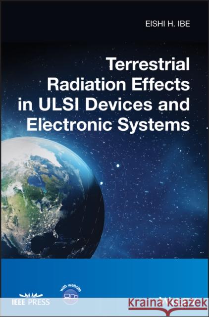 Terrestrial Radiation Effects in ULSI Devices and Electronic Systems Ibe, Eishi H. 9781118479292
