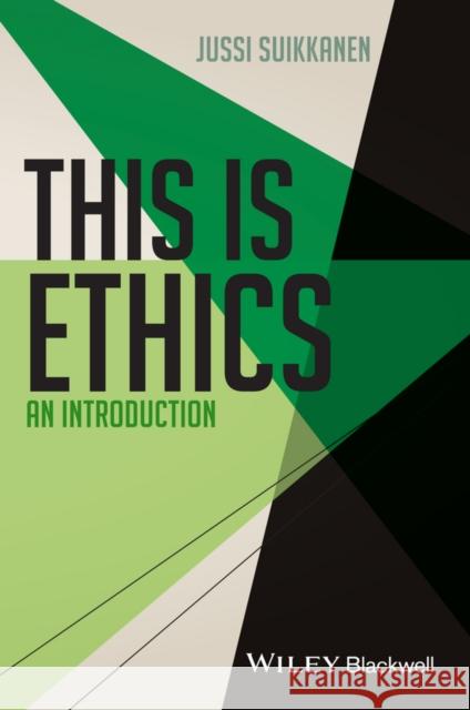 This Is Ethics: An Introduction Suikkanen, Jussi 9781118479858