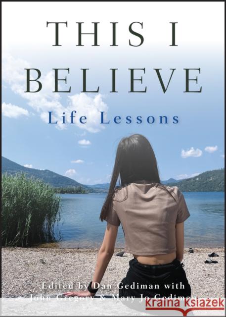 This I Believe: Life Lessons Gediman, Dan 9781118481998 John Wiley & Sons