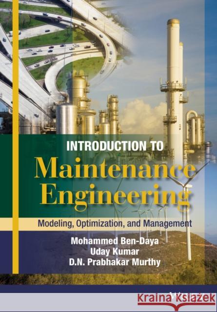 Introduction to Maintenance Engineering: Modelling, Optimization and Management Ben–Daya, Mohamed; Kumar, Uday; Murthy, D. N. Prabhakar 9781118487198