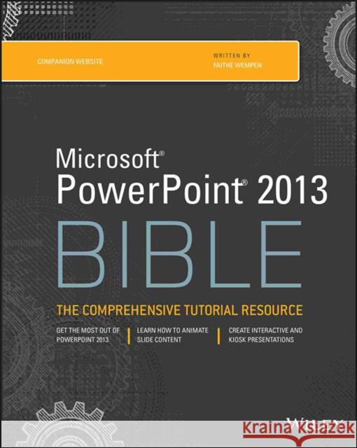 Microsoft PowerPoint 2013 Bible: The Comprehensive Tutorial Resource Wempen, Faithe 9781118488119 0