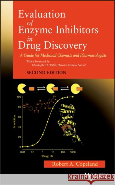 Evaluation of Enzyme Inhibitors in Drug Discovery: A Guide for Medicinal Chemists and Pharmacologists Copeland, Robert a. 9781118488133