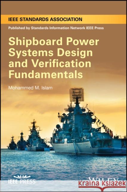 Shipboard Power Systems Design and Verification Fundamentals Mohammed M. Islam 9781118490006