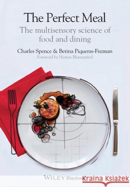 The Perfect Meal: The multisensory science of food and dining Piqueras-Fiszman, Betina 9781118490822 John Wiley and Sons Ltd
