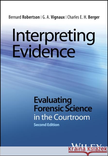 Interpreting Evidence 2e C Robertson, Bernard 9781118492437 John Wiley & Sons