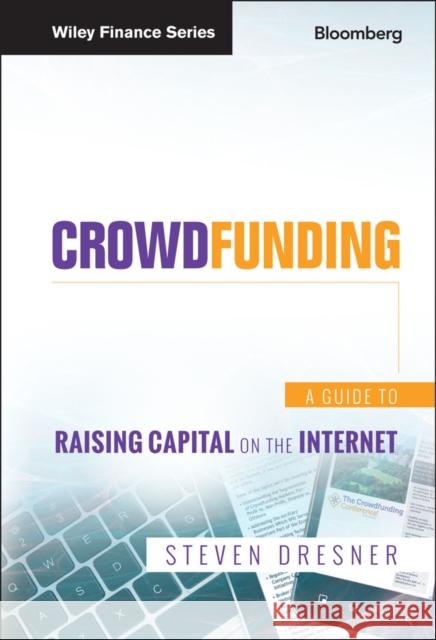 Crowdfunding: A Guide to Raising Capital on the Internet Dresner, Steven 9781118492970 John Wiley & Sons
