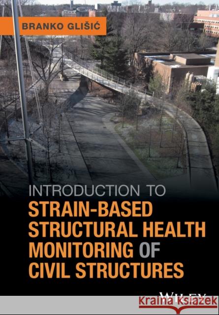 Introduction to Strain-Based Structural Health Monitoring of Civil Structures Glisic, Branko 9781118495353