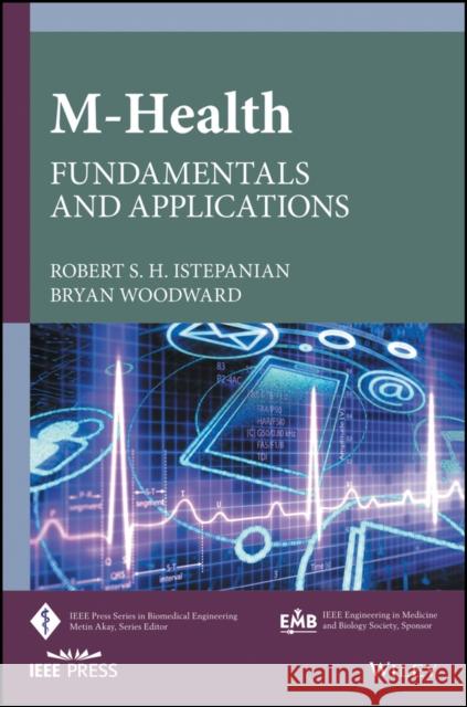 M-Health: Fundamentals and Applications R. Istepanian 9781118496985 Wiley-IEEE Press