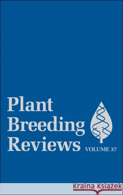 Plant Breeding Reviews, Volume 37 Janick, Jules 9781118497852 Wiley-Blackwell