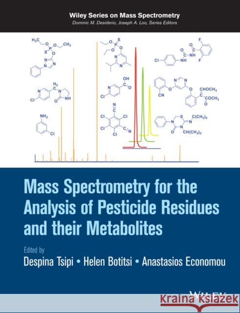 Mass Spectrometry for the Analysis of Pesticide Residues and their Metabolites Tsipi, D.; Botitsi, Helen; Economou, Anastasios 9781118500170 John Wiley & Sons