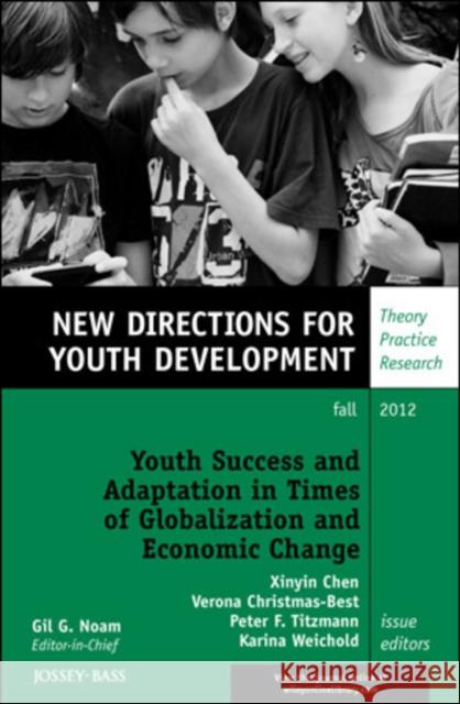 Youth Success and Adaptation in Times of Globalization and Economic Change: New Directions for Youth Development, Number 135 Xinyin Chen, Verona Christmas–Best, Peter F. Titzmann, Karina Weichold 9781118500699