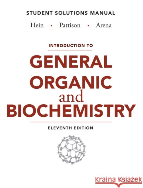 Introduction to General, Organic, and Biochemistry Student Solutions Manual Hein, Morris; Pattison, Scott; Arena, Susan 9781118501917 John Wiley & Sons