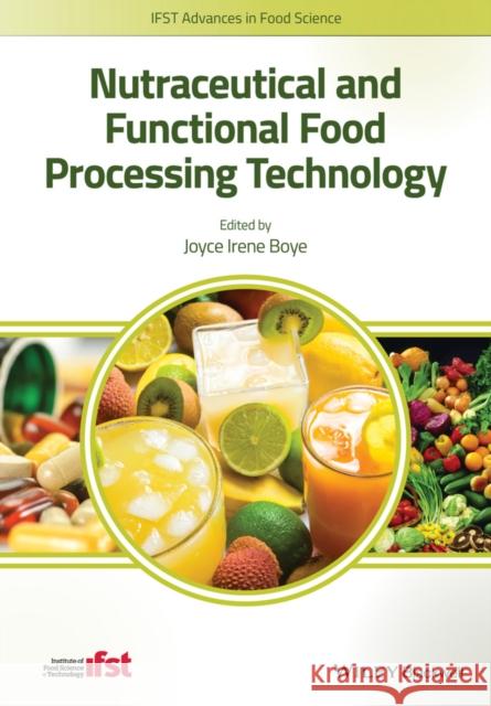 Nutraceutical and Functional Food Processing Technology Boye, Joyce I. 9781118504949 John Wiley & Sons