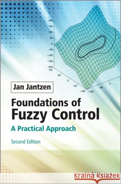 Foundations of Fuzzy Control: A Practical Approach Jantzen, Jan 9781118506226 John Wiley & Sons